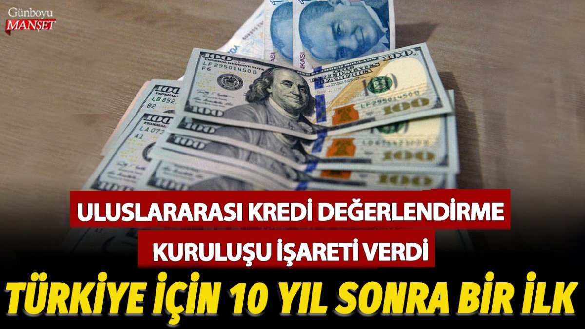 Türkiye için 10 yıl sonra bir ilk! Uluslararası Kredi Değerlendirme Kuruluşu işareti verdi