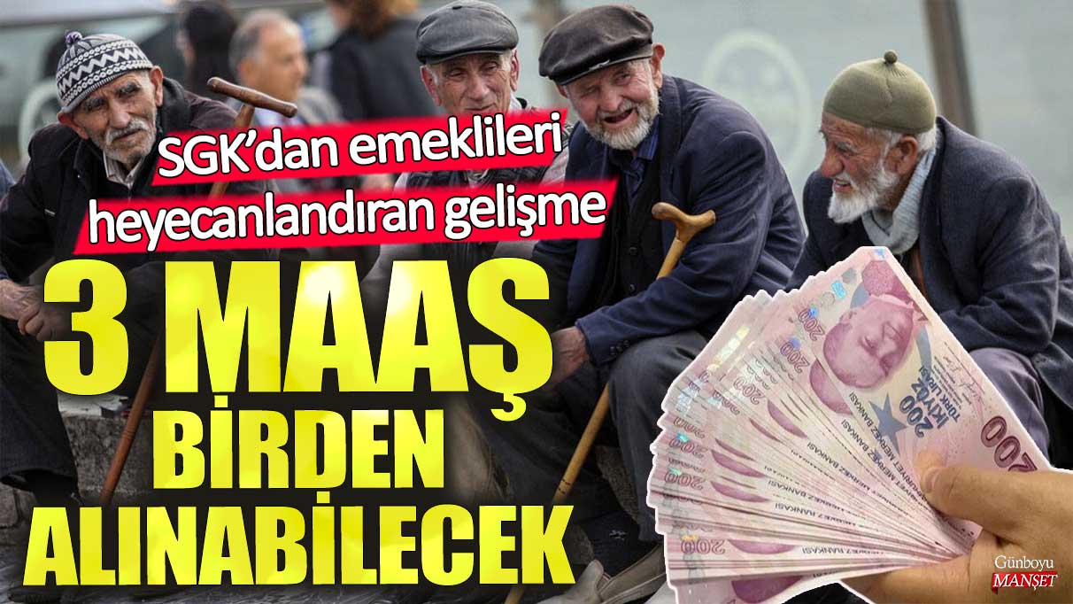 SGK'dan emeklileri heyecanlarından gelişme! 3 maaş birden alınabilecek