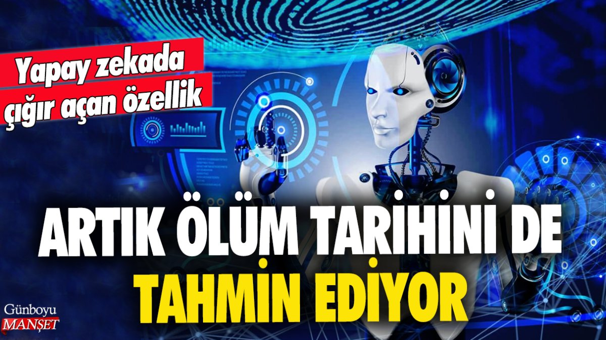 Yapay zekada çığır açan özellik! Artık ölüm tarihini de tahmin ediyor