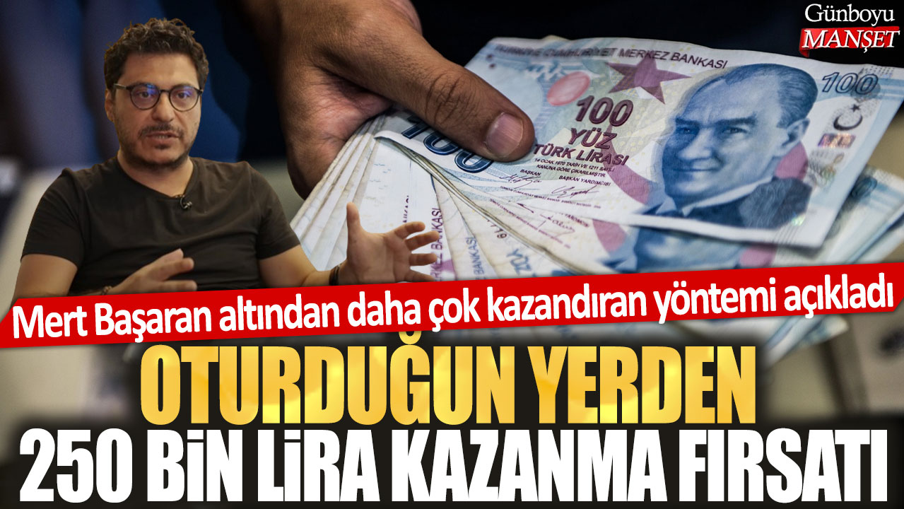 Mert Başaran altından daha çok kazandıran yöntemi açıkladı: Oturduğun yerden 250 bin lira kazanma fırsatı