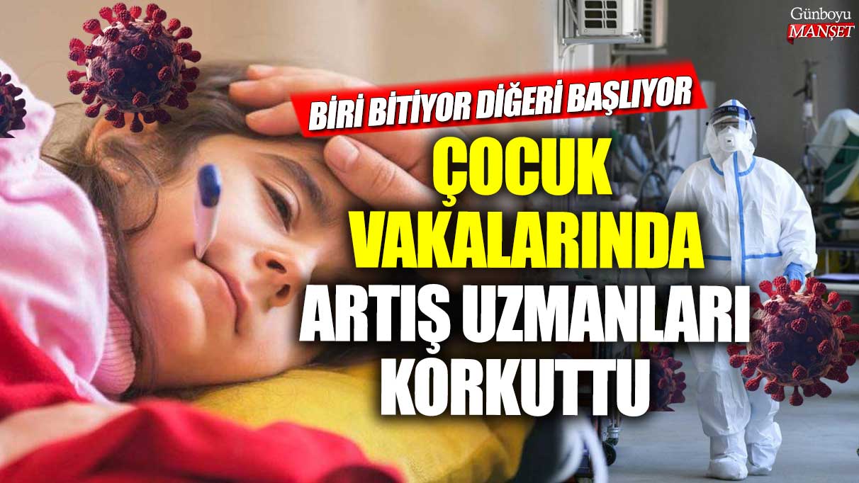 Çocuk vakalarında artış uzmanları korkuttu!  Biri bitiyor, diğeri başlıyor