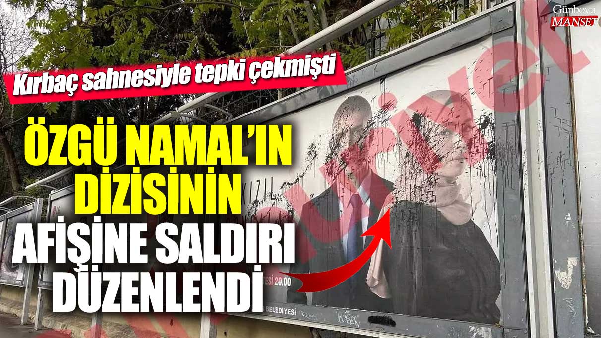 Kırbaç sahnesiyle tepki çekmişti! Özgü Namal’ın dizisinin afişine saldırı düzenlendi