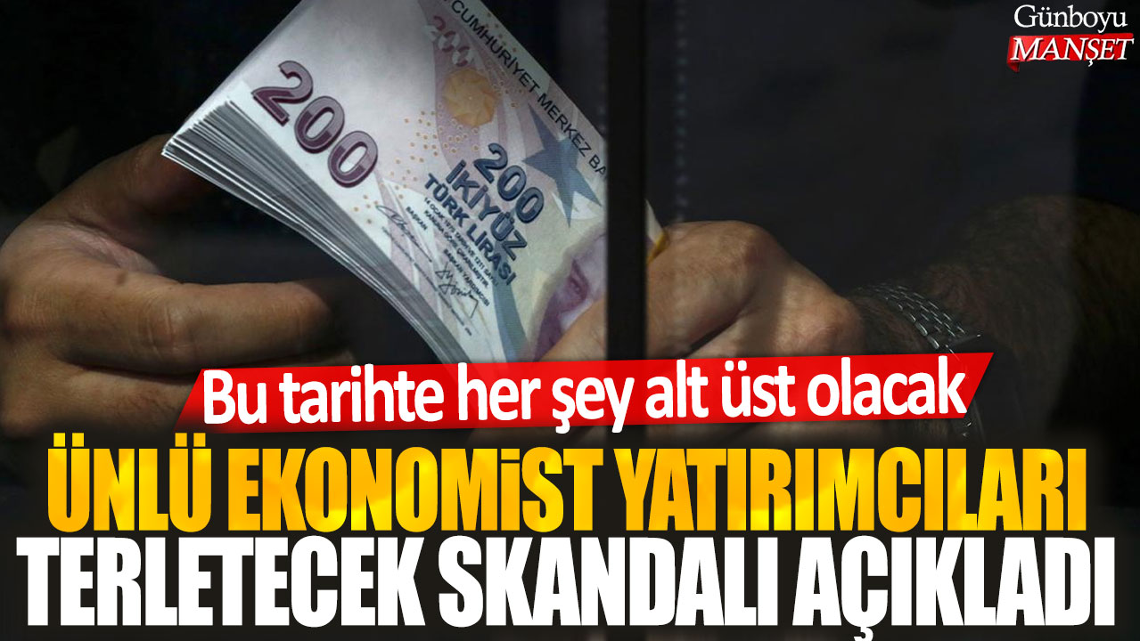 Ünlü ekonomist yatırımcıları terletecek skandalı açıkladı: Bu tarihte her şey alt üst olacak