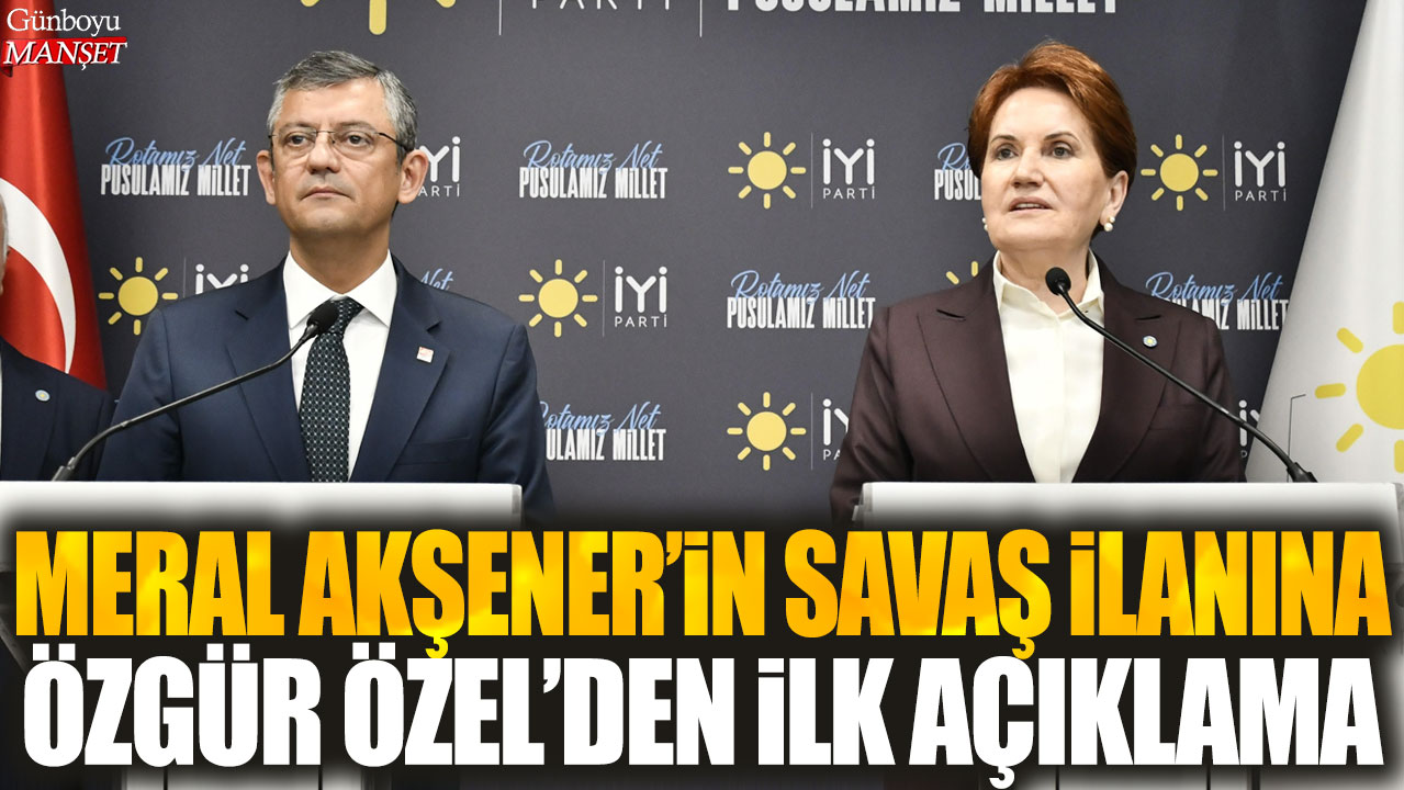 Meral Akşener'in savaş ilanına Özgür Özel'den ilk açıklama