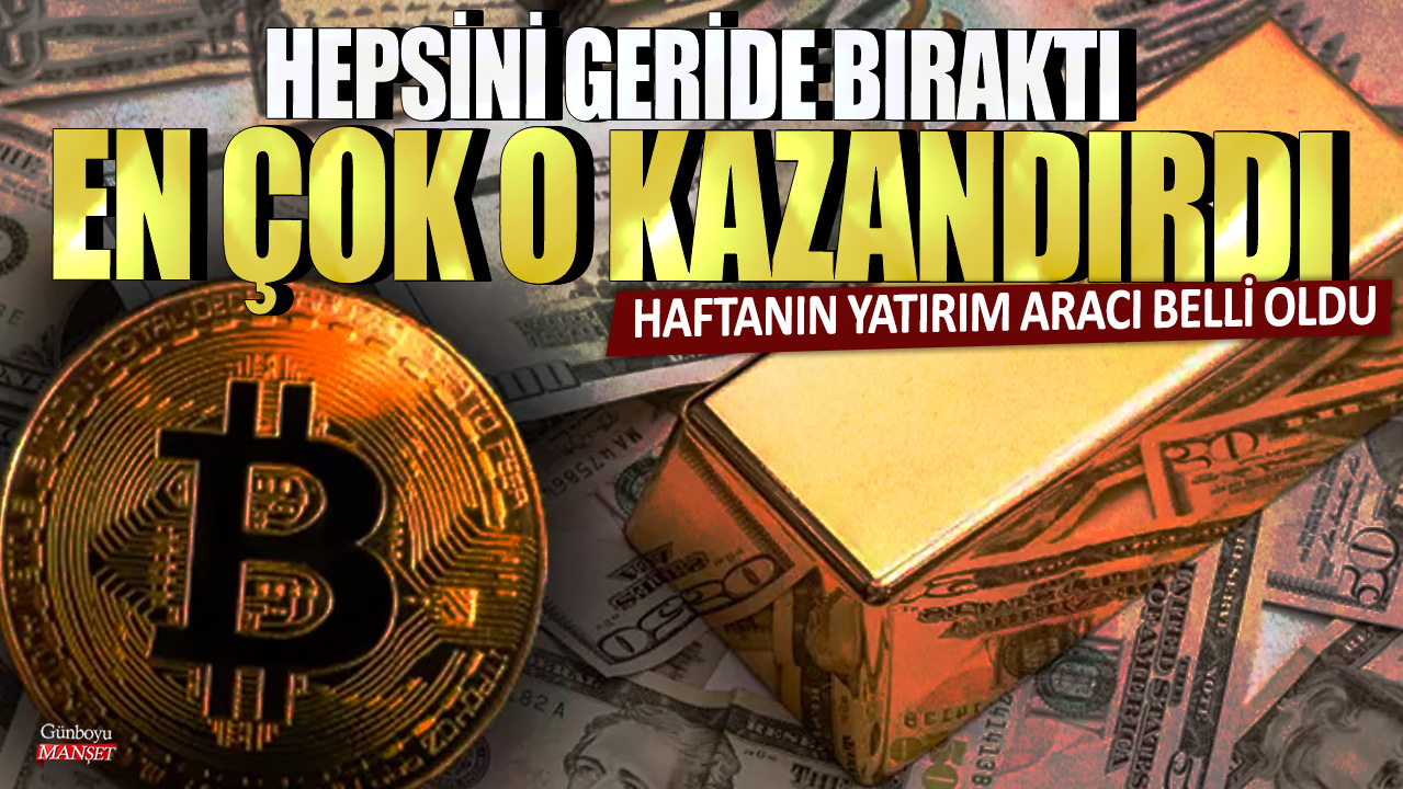 Haftanın yatırım aracı belli oldu: Hepsini geride bıraktı, en çok o kazandırdı