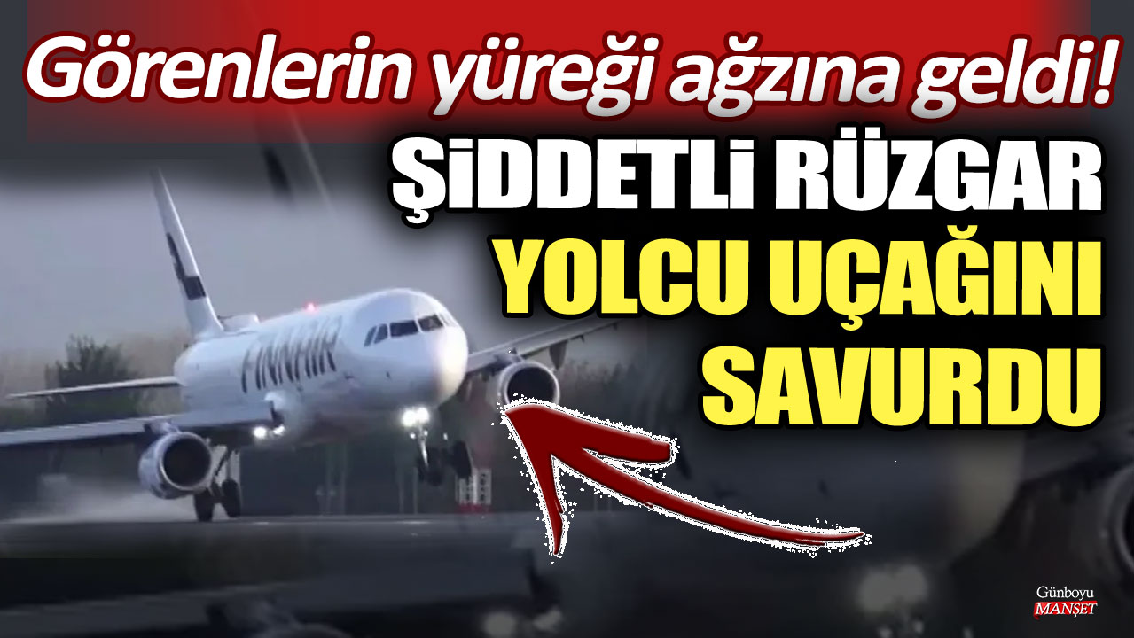 Şiddetli rüzgar yolcu uçağını savurdu: Görenlerin yüreği ağzına geldi!