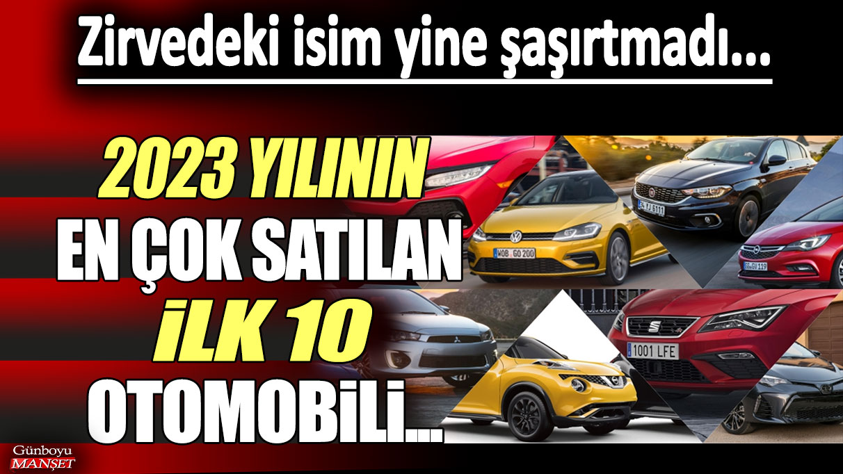 2023 yılının en çok satılan ilk 10 otomobili...Zirvedeki isim yine şaşırtmadı!