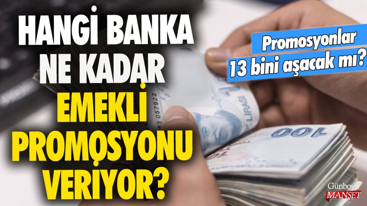 Hangi banka ne kadar emekli promosyonu veriyor? 13 bini aşacak mı? İşte bankaların emekli promosyonu listesi