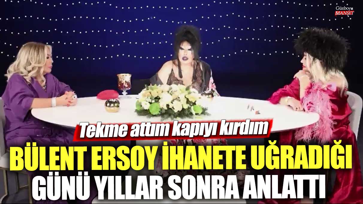 Bülent Ersoy ihanete uğradığı günü yıllar sonra anlattı! Tekme attım kapıyı kırdım