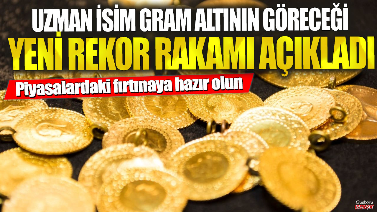 Uzman isim gram altının göreceği yeni rekor rakamı açıkladı! Piyasalardaki fırtınaya hazır olun