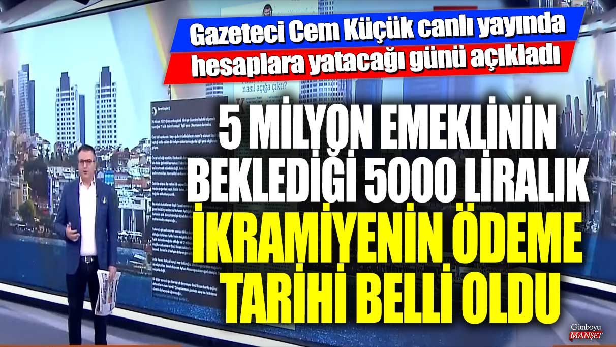 5 milyon emeklinin beklediği 5000 liralık ikramiyenin ödeme tarihi belli oldu! Gazeteci Cem Küçük canlı yayında hesaplara yatacağı günü açıkladı