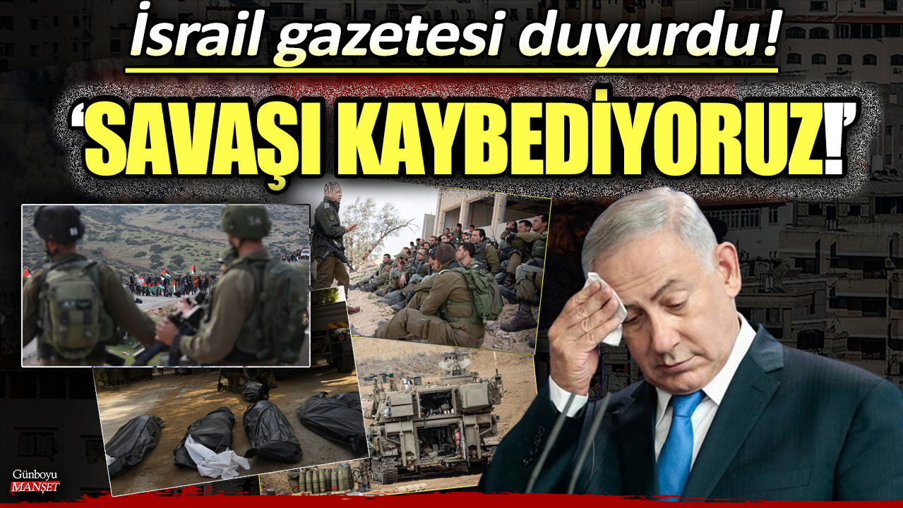 İsrail gazetesi duyurdu: Savaşı kaybediyoruz!