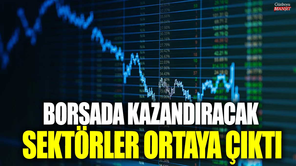 Borsada kazandıracak sektörler ortaya çıktı