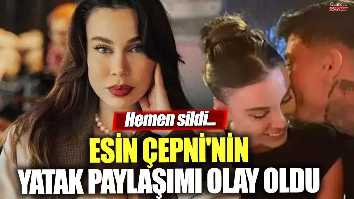 Esin Çepni'nin yatak paylaşımı olay oldu!  Hemen sildi...