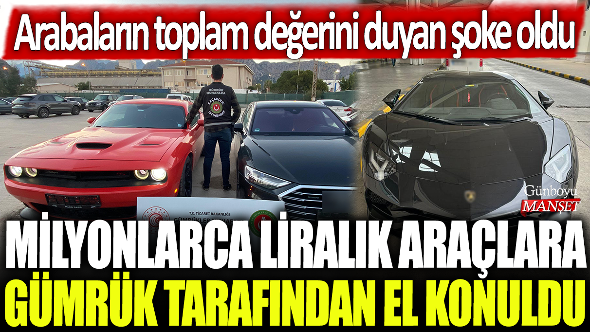 Milyonlarca liralık araçlara gümrük tarafından el konuldu: Arabaların toplam değerini duyan şoke oldu