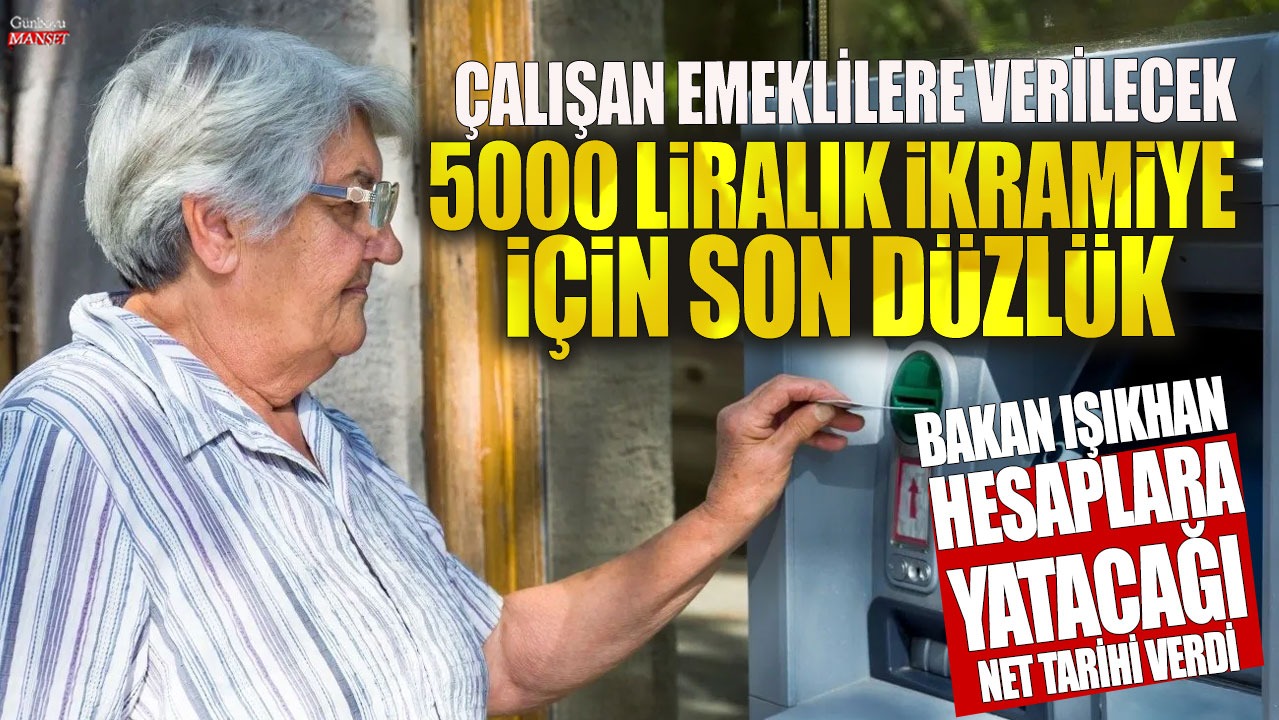 Çalışan emeklilere verilecek 5000 liralık ikramiye için son düzlük! Bakan Vedat Işıkhan hesaplara yatacağı net tarihi verdi