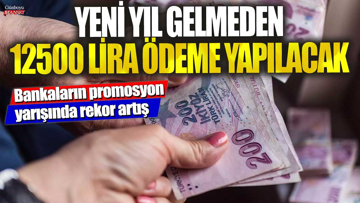 Yeni yıl gelmeden 12500 lira ödeme yapılacak! Bankaların promosyon yarışında rekor artış