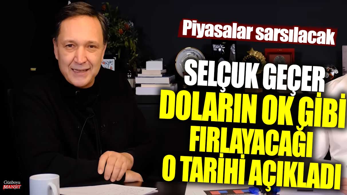 Selçuk geçer doların ok gibi fırlayacağı o tarihi açıkladı! Piyasalar sarsılacak