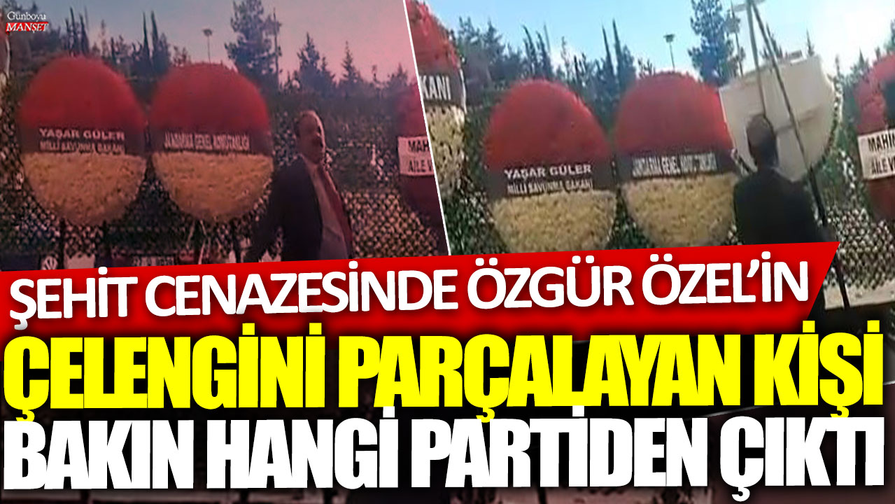 Şehit cenazesinde Özgür Özel’in çelengini parçalayan kişi bakın hangi partiden çıktı