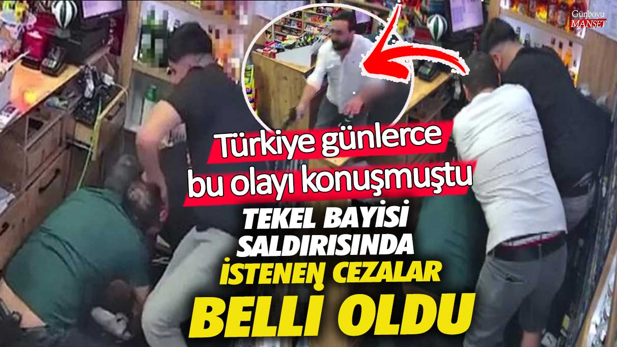 Esenyurt’ta tekel bayisi saldırısında istenen cezalar belli oldu! Türkiye günler bu olayı konuşmuştu