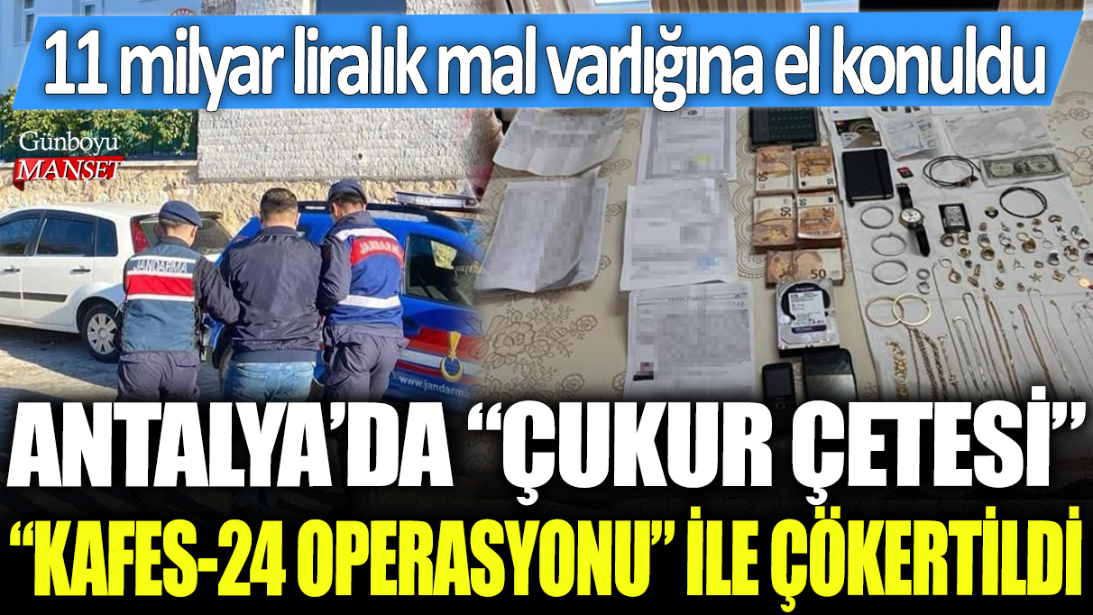 Antalya'da Çukur Çetesi Kafes-24 operasyonu ile çökertildi