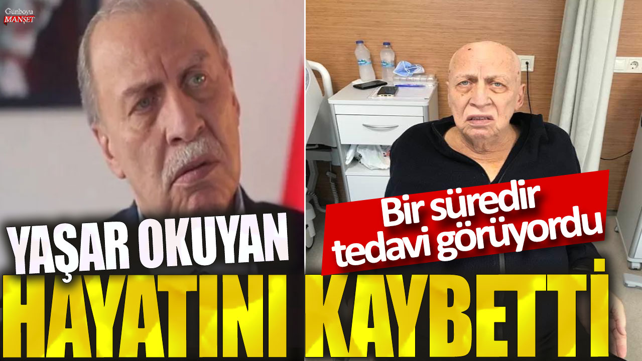 Eski Bakan Yaşar Okuyan hayatını kaybetti