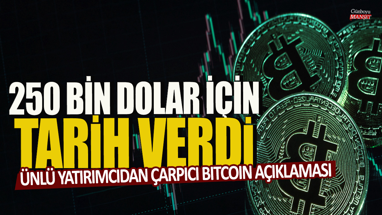 Ünlü yatırımcıdan çarpıcı Bitcoin açıklaması! 250 Bin dolar için tarih verdi