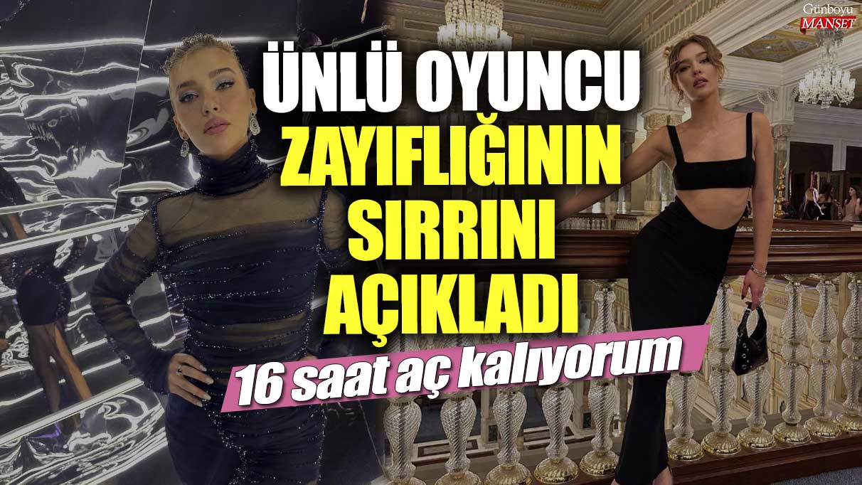 Ünlü oyuncu Melisa Döngel zayıflığının sırrını açıkladı! 16 saat aç kalıyorum