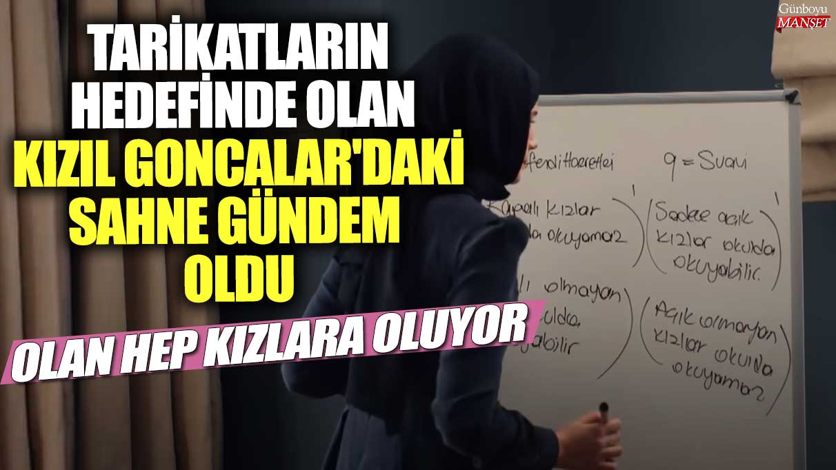 Tarikatların hedefinde olan Kızıl Goncalar'daki sahne gündem oldu! Olan hep kızlara oluyor