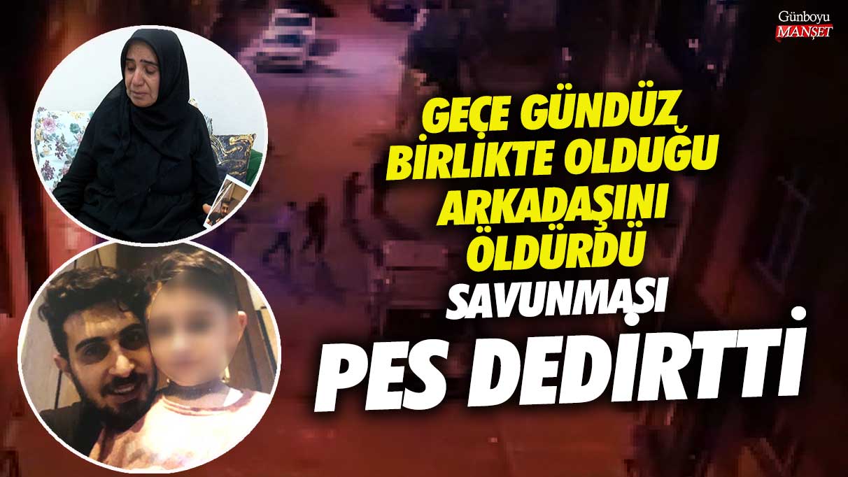 Gece gündüz birlikte olduğu arkadaşını öldürdü savunması pes dedirtti