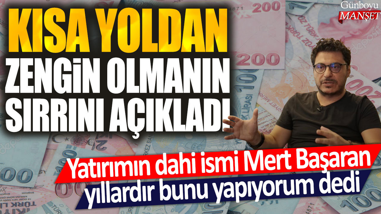 Yatırımın dahi ismi Mert Başaran yıllardır bunu yapıyorum dedi: Kısa yoldan zengin olmanın sırrını açıkladı