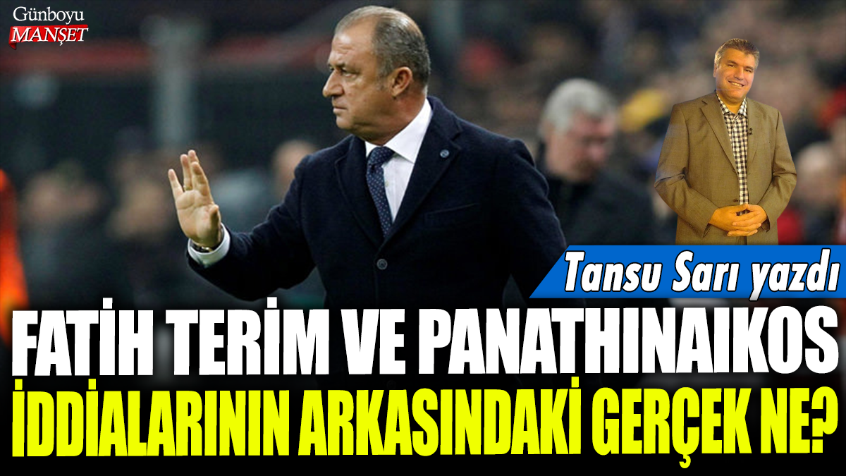 Fatih Terim ve Panathinaikos iddialarının arkasındaki gerçek ne? Tansu Sarı yazdı...