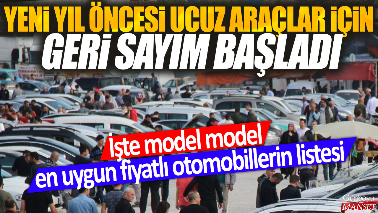 Yeni yıl öncesi en ucuz araçlar için geri sayım başladı: İşte model model en uygun fiyatlı otomobillerin listesi