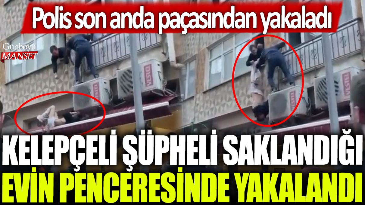 Pendik'te kelepçeli şüpheli saklandığı evin penceresinde yakalandı: Polis son anda paçasından yakaladı