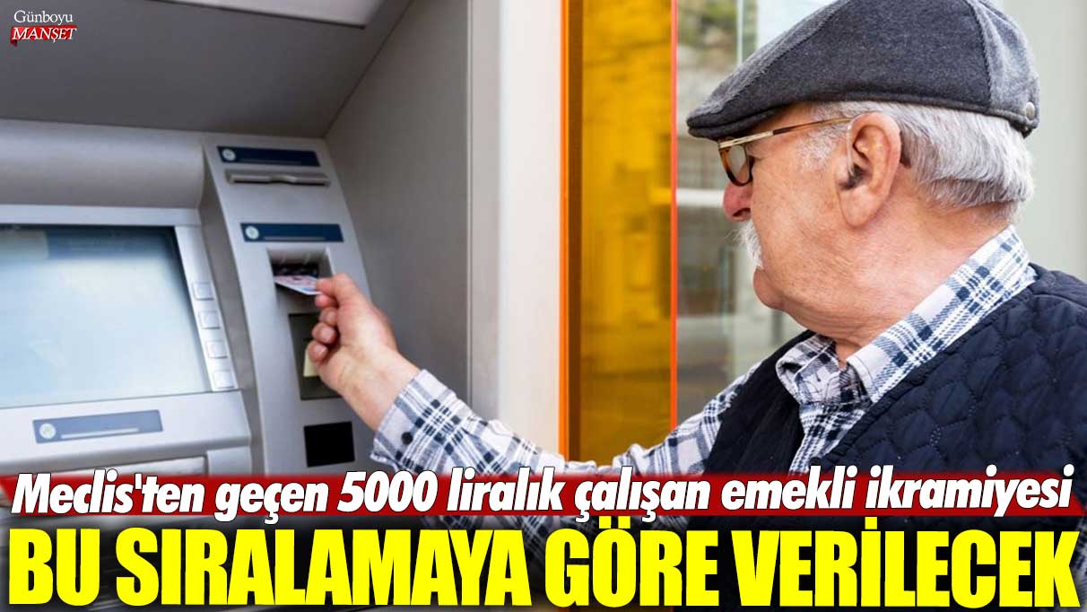 Meclis'ten geçen 5000 liralık çalışan emekli ikramiyesi bu sıralamaya göre verilecek