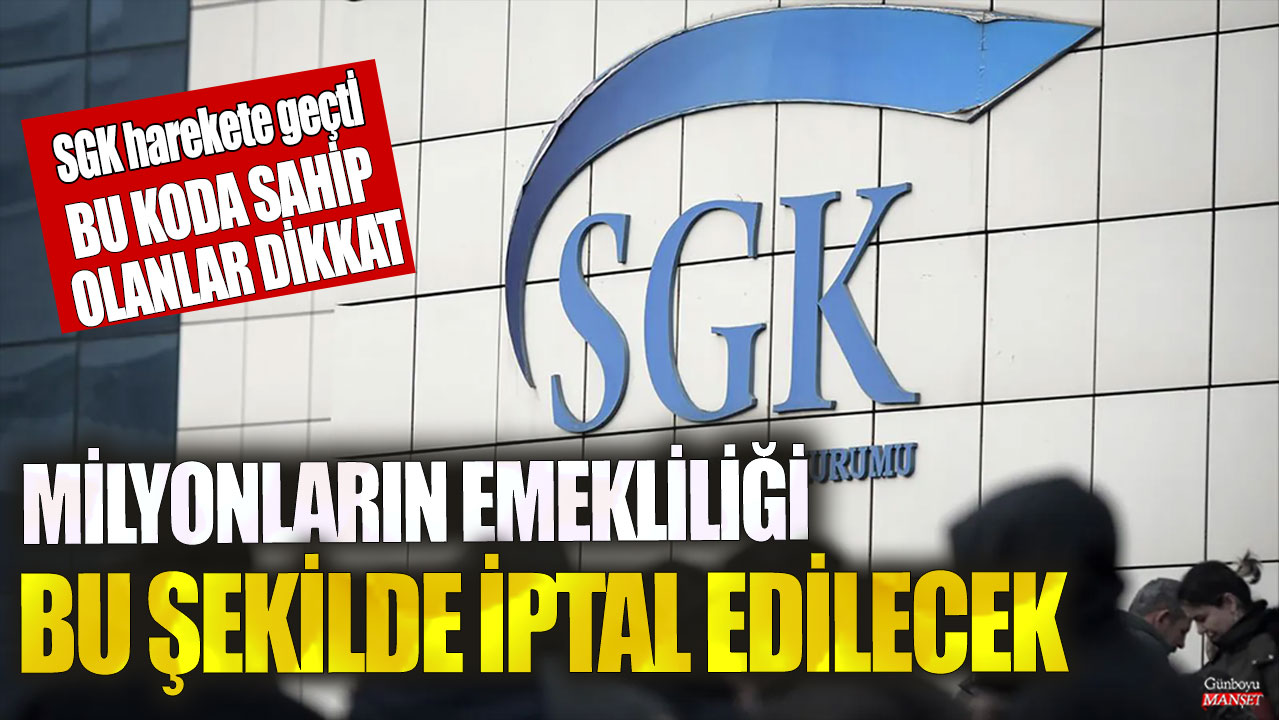 Milyonların emekliliği bu şekilde iptal edilecek! SGK harekete geçti...Bu koda sahip olanlar dikkat