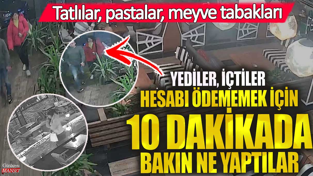 Tatlılar, pastalar, meyve tabakları yediler içtiler hesabı ödememek için 10 dakika da bakın ne yaptılar