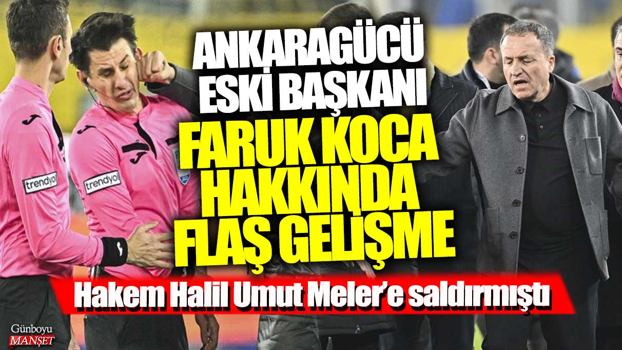 Ankaragücü eski başkanı Faruk Koca hakkında flaş gelişme