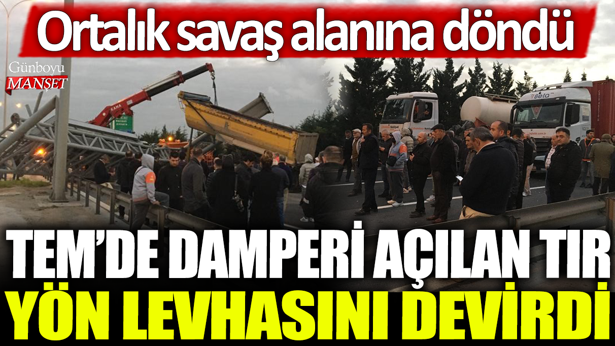 TEM’de damperi açılan tır yön levhasını devirdi: Ortalık savaş alanına döndü