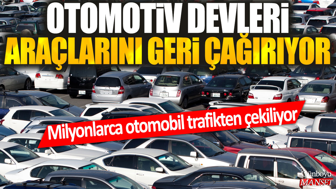 Otomotiv devleri araçlarını geri çağırıyor: Milyonlarca otomobil trafikten çekiliyor