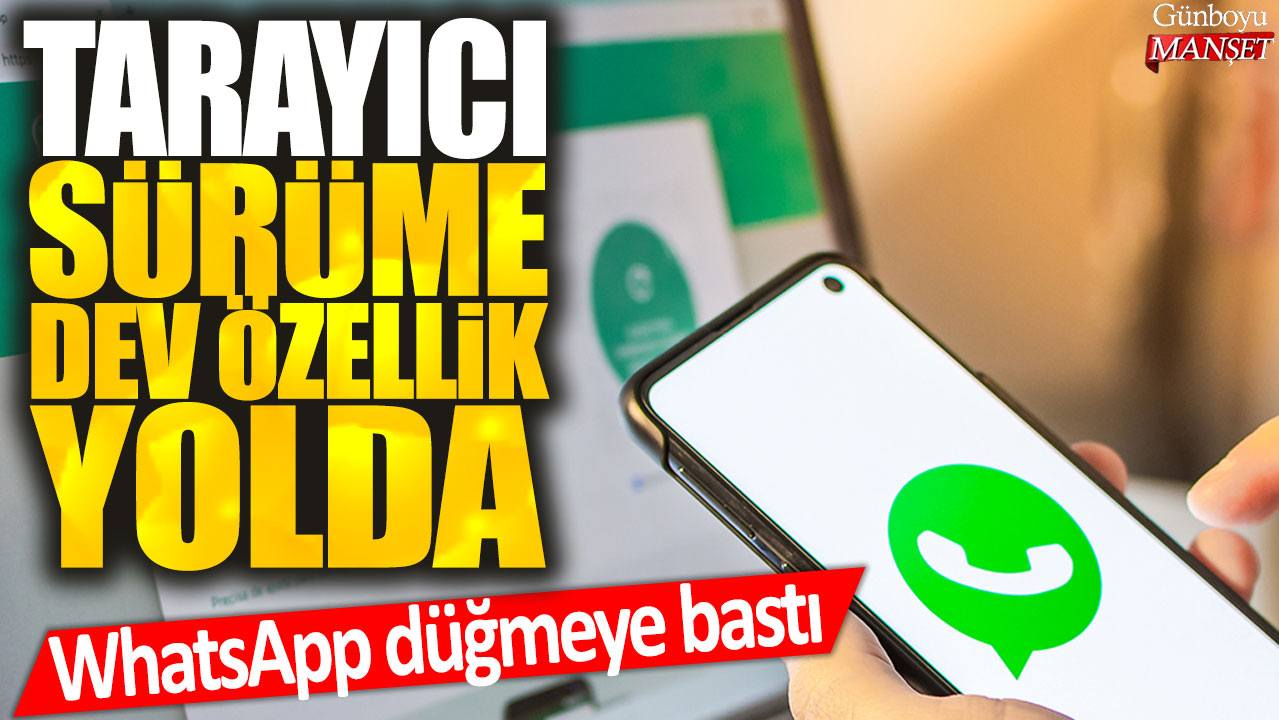 WhatsApp düğmeye bastı: Tarayıcı sürüme dev özellik geliyor