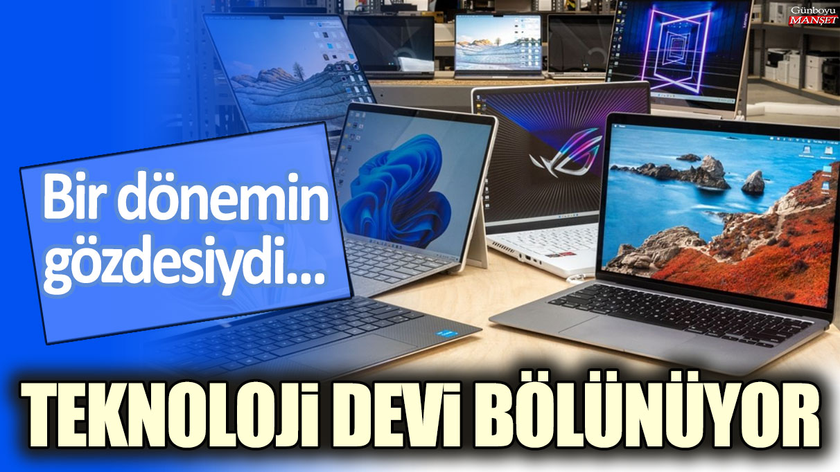 Bir dönemin gözdesiydi: Teknoloji devi bölünüyor...