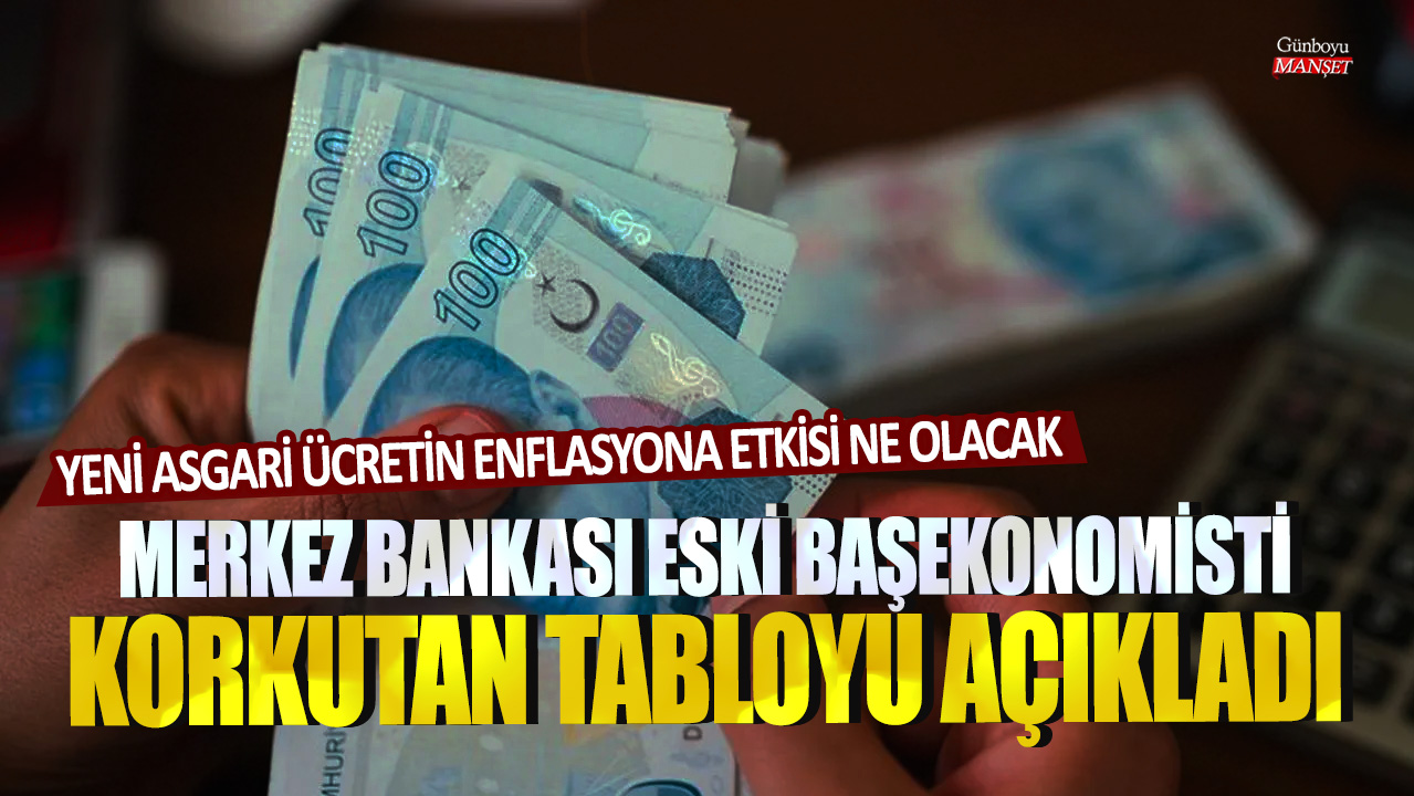 Yeni asgari ücretin enflasyona etkisi ne olacak? Merkez Bankası eski başekonomisti korkutan tabloyu açıkladı