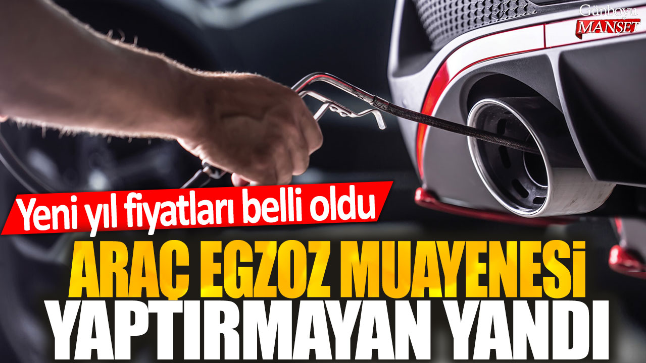 Araç egzoz muayenesi yaptırmayan yandı! Yeni yıl fiyatları belli oldu