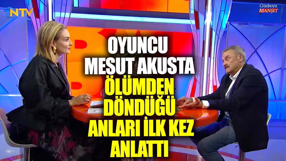 Oyuncu Mesut Akusta ölümden döndüğü anları ilk kez anlattı! Beynime darbe aldım