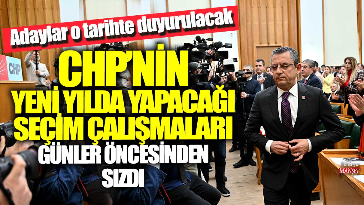 CHP’nin yeni yılda yapacağı seçim çalışmaları günler öncesi sızdı: Adaylar o tarihte duyurulacak