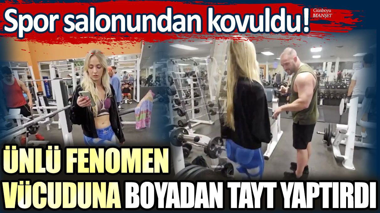 Ünlü fenomen, vücuduna boyadan tayt yaptırdı: Spor salonundan kovuldu!