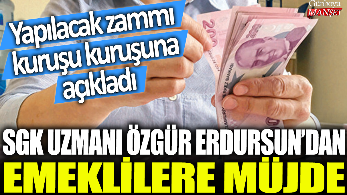 SGK Uzmanı Özgür Erdursun'dan emeklilere müjde: Yapılacak zammı kuruşu kuruşuna açıkladı