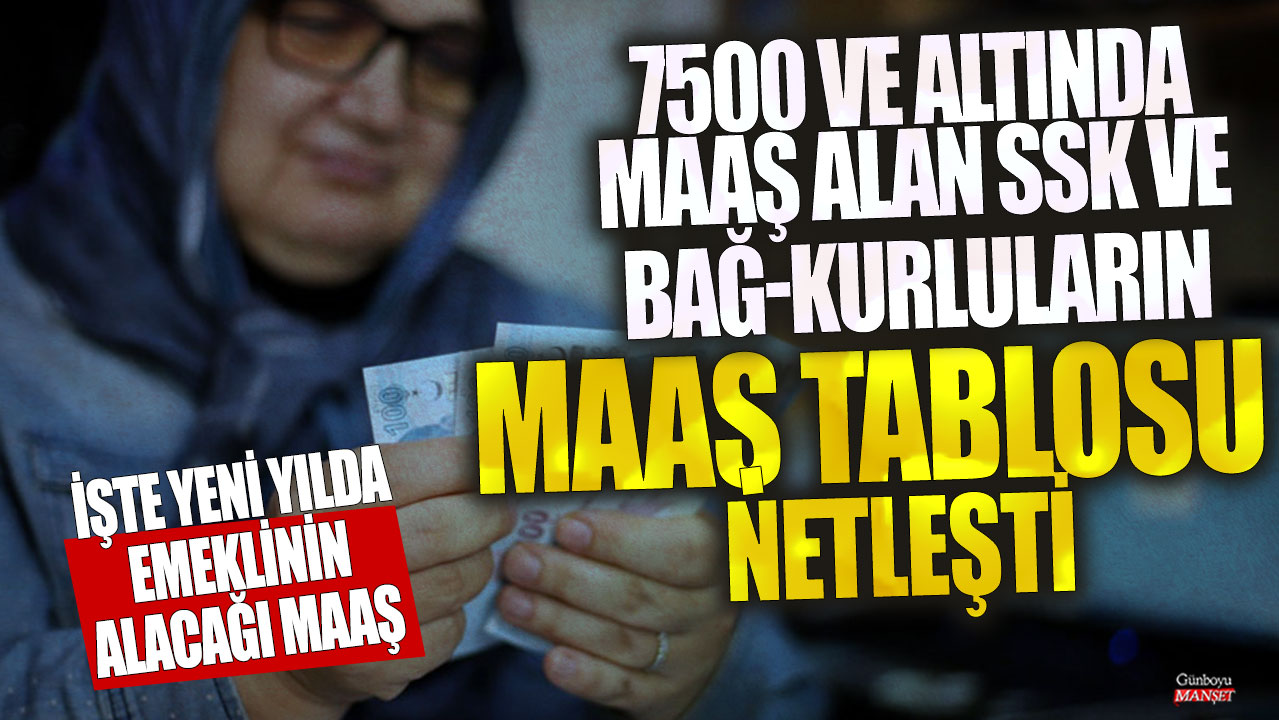 7500 ve altında maaş alan SSK, Bağ-Kurluların maaş tablosu netleşti! İşte yeni yılda emeklinin alacağı maaş