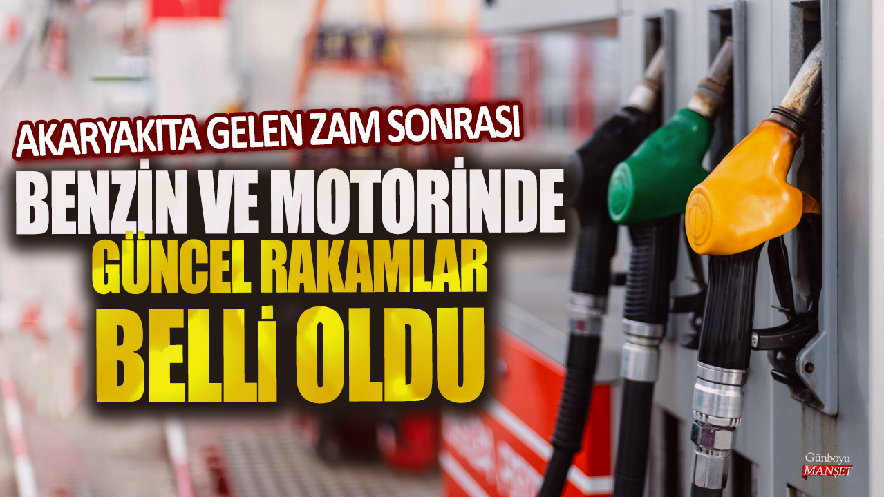 Akaryakıta gelen zam sonrası benzin ve motorinde güncel rakamlar belli oldu